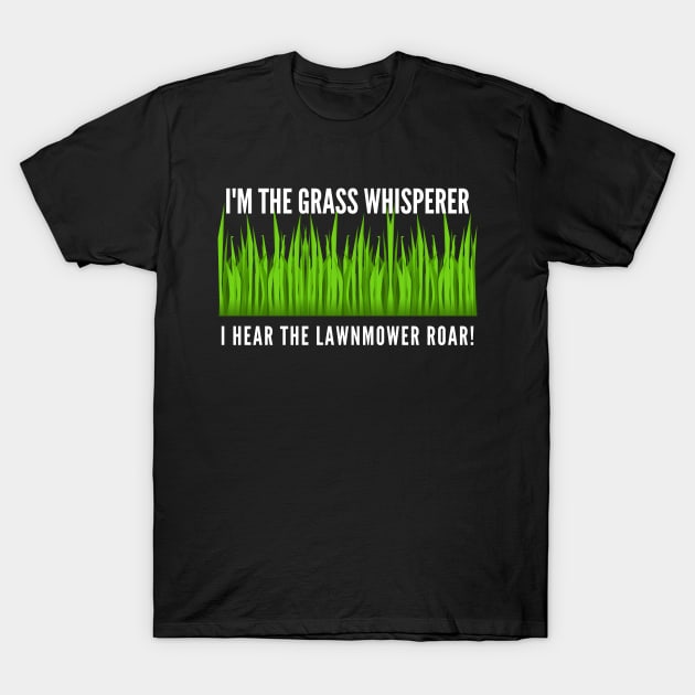 Lawn Mowing Grass Whisperer Lawn Mower T-Shirt by TayaDesign